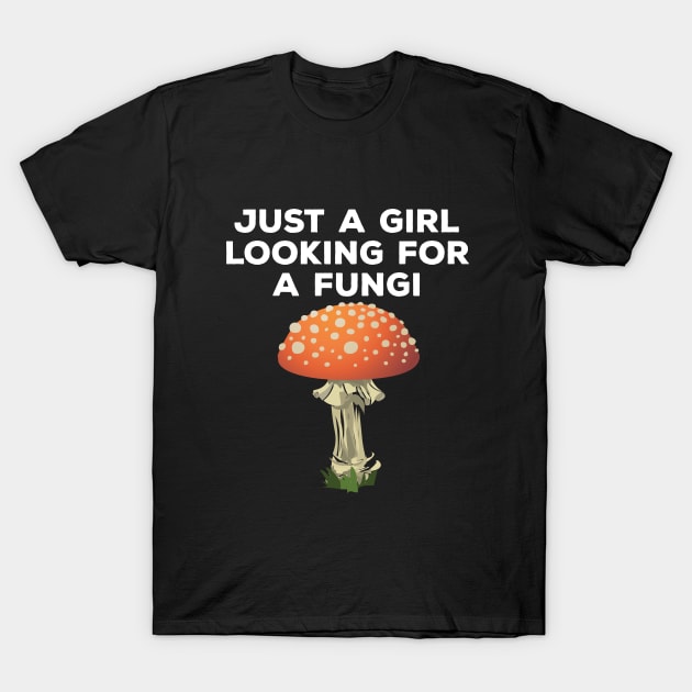 Mushroom - Just A Girl Looking For A Fungi T-Shirt by Kudostees